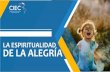 LA ESPIRITUALIDAD DE LA ALEGRÍA - CIECciec.edu.co/.../11/163.-LA-ESPIRITUALIDAD-DE-LA-ALEGRIA.pdf · 2020. 4. 4. · La espiritualidad que presenta el evangelio es un proyecto centrado