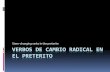 Verbos de cambio radical en el preterito - Español 2 · 2019. 12. 8. · VERBOS DE CAMBIO RADICAL EN EL PRETERITO Stem-changing verbs in the preterite . ... Verbos de Cambio Radical