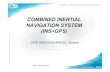 COMBINED INERTIAL NAVIGATION SYSTEM (INS+GPS) · 2012. 6. 28. · navigation system “Galileo” usage. Combined Inertial Navigation System concept Advantages: 1. Considerable accuracy
