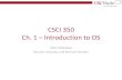 CSCI 350 Ch. 1 Introduction to OS - USC Viterbiee.usc.edu/~redekopp/cs350/slides/Ch1_Introduction.pdf7 Kinds of Operating Systems •General Purpose –Laptop, Desktop •Server –User