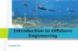 Introduction to Offshore Engineering · 2019. 3. 15. · Topside facilities / Central Processing Facilities Control umbilicals. Subsea system design phases. Offshore fields development.