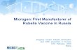 Microgen: First Manufacturer of Rubella Vaccine in Russia · 2012. 10. 19. · and CRS prevention in Europe 8-10 February, 2012 Rome 1991, Eliminating measles and rubella and preventing