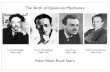 The Birth of Quantum Mechanics - chem.uci.eduunicorn/old/H2A/handouts/PDFs/LectureA2.pdfDe Broglie Wavelength (1924) Louis de Broglie 1892-1987 All particles have a wave nature, just
