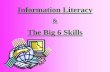 Information Literacy The Big 6 Skills · 2015. 6. 18. · Information literacy forms the basis for lifelong ... An information literate individual is able to: Determine the extent