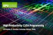 High-Productivity CUDA Programming - NVIDIA...High-Productivity CUDA Programming What kinds of tools exist to meet those goals? Specialized programming languages, smart compilers Libraries