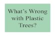 What’s Wrong with Plastic Trees? - Manchester University...At the conclusion of his essay, Martin Krieger writes: “What’s wrong with plastic trees? My guess is that there is
