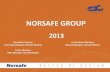 NORSAFE GROUP · Norsafe Group – Key Information Global leading manufacturer of marine life-saving systems, lifeboats, davits and global service provider for LSA. 1070 employees