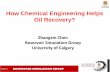 How Chemical Engineering Helps Oil Recovery? · 2019. 5. 5. · Slide 1 RESERVOIR SIMULATION GROUP Zhangxin Chen Reservoir Simulation Group. University of Calgary. How Chemical Engineering
