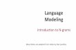 Language! Modeling! - Texas A&M UniversityProbabilis1c!Language!Modeling! • Goal:!compute!the!probability!of!asentence!or! sequenceofwords:!!!!!P(W)!=P(w 1,w 2,w 3,w 4,w 5 …w n)