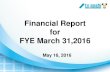 Financial Report for FYE March 31,2016 · 2019. 3. 23. · Opening and closing ceremony digests Swimming finals (women’s 200 m individual medley, men’s 200 m butterfly and more)