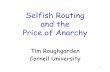 Selfish Routing and the Price of Anarchy - Cornell University · 2003. 7. 29. · given by [Wardrop 52] – historically called user-optimal/user equilibrium • Nash flows exist,