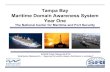 Maritime Domain Awareness in Tampa Bay · 2008. 9. 7. · maritime domain – DOD, the IC, Homeland Defense, international partners and others Robust and Complex Data Model DOD IC