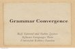 Grammar ConvergenceWhat is grammar convergence? Think of scattered grammar knowledge (say, in language documentation, parsers, object models, etc.) how to establish relationships between