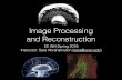 Image Processing and Reconstruction · 2019. 9. 13. · Basic Image Processing • This will be a beginners course, and everyone is welcome, but… • If you already have a lot of