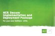 NCR Secure TM Implementation and Deployment Package...with NCR Secure 3 Take control of your ATM network We are changing the game when it comes to ATM security. NCR feels that security