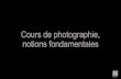 Cours de photographie, notions fondamentales · 2020. 3. 27. · Liens inspirants à suivre: • Apprendre la photographie (Youtube et Facebook) • (en anglais) • Sébastien Roignant