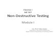 Elective I ME 367 Non-Destructive Testing€¦ · Non Destructive Testing methods Destructive Tests Advantages 1. Measurements are direct and reliable 2. Quantitative measurements