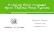 Modelling Wind-Integrated Hydro-Thermal Power Systems · 2012. 12. 3. · A Hydro-Thermal System (continued) Since reservoir in ows are limited, hydro generation is coupled in time.