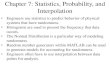 Chapter 7: Statistics, Probability and Interpolationcecs.wright.edu/~sthomas/matlabnoteschap07.pdfChapter 7: Statistics, Probability, and Interpolation • Engineers use statistics