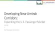Developing New Amtrak Corridors · 2020. 9. 23. · Developing New Amtrak Corridors: Expanding the U.S. Passenger Market September 23rd 2:30 PM Eastern •2:30 PM –Introduction