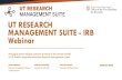 UT RESEARCH MANAGEMENT SUITE - IRB Webinar · 5 What is it? UT Research Management Suite – IRB is a software platform for submission, review, monitoring, and documenting all human