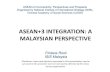 ASEAN+3 INTEGRATION: A MALAYSIAN PERSPECTIVE · 2020. 1. 2. · ASEAN+3 INTEGRATION: A MALAYSIAN PERSPECTIVE ... – Greater outward-oriented trade and FDI policies towards ASEAN