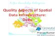 Quality Aspects of Spatial Data Infrastructure: Delhigsdl.org.in/pdf/present/quality.pdf · 2017. 1. 6. · GSDL, 2013 Geospatial Delhi Limited : A company of Govt. of NCT of Delhi,