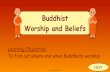 NEW Buddhist Worship and Beliefs Slide5 · 2021. 1. 31. · A Buddhist temple is a place of worship for Buddhists. The style of the temples varies depending on what area of the world