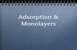 Adsorption & Monolayers · 2018. 1. 30. · Adsorption at Surfaces Adsorption at Surfaces Adsorption is the accumulation of particles (adsorbate) at a surface (adsorbent or substrate).