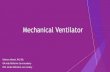 Mechanical Ventilator...ventilation (CMV) completely provided by the mechanical ventilator with a preset tidal volume, respiratory rate and oxygen concentration Ventilator totally