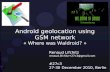Android geolocation using GSM networkevents.ccc.de/congress/2010/Fahrplan/attachments/... · – LAC: Location Area Code – CID: Cell ID ... Location Area Identification LAC (0x044c)