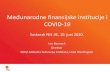 Međunarodne finansijske institucije i COVID-19...međunarodne finansijske institucije •Rezovi u javnom sketoru, uključujući zdravstvu –Srbija: •MMF podržao smanjenje plate
