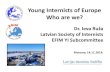 Young Internists of Europe Who are we? · 2014. 11. 24. · Dr. Ieva Ruža. Latvian Society of Internists EFIM YI Subcommittee. Moscow, 14.11.2014. EFIM Young Internists. •Group