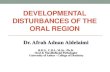 Developmental Disturbances of the Oral Region•Developmental disturbances of the oral region are discussed under three broad categories: •(1) developmental disturbances affecting