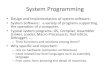 System Programmingxzou/teaching/csci30000/... · 2021. 1. 26. · System Programming •Design and Implementation of system software. •System Software: a variety of programs supporting