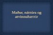 Maður, náttúra og atvinnuhættir - Dalvík · 2016. 12. 2. · Það sem við notum úr náttúrunni. Við notum t.d. tré, steina, vatn, olíu, járn og náttúran gerir okkur