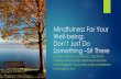 Mindfulness For Your Well-being; Don’t Just Do Something ......Bhante Gunaratana Growing Mindfulness Formal mindfulness practices Mindfulness meditation In-the-moment mindfulness