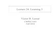 Lecture 24: Learning 3 Victor R. Lessermas.cs.umass.edu/classes/cs683/lectures-2010/Lec24... · 2010. 12. 7. · V. Lesser; CS683, F10 Perceptron Convergence Theorem The perceptron