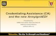 Credentialing Assistance ( CA) and the new ArmyIgnitED! and Services... · 2021. 2. 25. · Credentialing Assistance (CA) is a new program that Soldiers can use to obtain a credential
