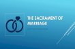 THE SACRAMENT OF MARRIAGE - Gaithersburg, MD · 2020. 6. 2. · SACRAMENT OF GOD’S LOVE • Disruption caused by Original Sin –Christ restored the original plan of Marriage and