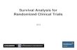 Survival Analysis for Randomized Clinical Survival Analysis in RCT â€¢For survival analysis, the best