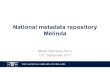 National metadata repository Melinda · 2017. 10. 11. · National metadata repository Melinda Aims for 2017–2020 strategy period § Final goal in 2020: §Melinda is a production