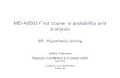 MS-A0503 First course in probability and statistics · 2021. 2. 15. · MS-A0503 First course in probability and statistics 6A Hypothesis testing Jukka Kohonen Deparment of mathematics