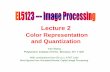 lecture2 color quant - New York Universityyao/EL5123/lecture2... · 2011. 9. 14. · Eh l dlh diff t l ( t)RGB dlh l tth CMY Yao Wang, NYU-Poly EL5123: color and quantization 14 Each