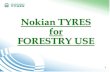 Nokian TYRES for FORESTRY USE · 2011. 12. 1. · nokian forestry tyre categories 1.) tyres for forestry machinery •steel fortified •specially designed for forestry machinery