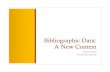 Bibliographic Data: A New ContextPanizzi’s Rules (1839) Cutter, Dewey, etc. (1876) Paris Principles (1961) ISBD (1971) FRBR (1998) RDA (2008) FRAD (2009) International Cataloging