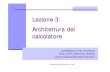 Lezione 3: Architettura del calcolatoresamottafile.altervista.org/file/architettura_calcolatore.pdfIntroduzione all'Informatica - corso E Lezione 3: Architettura del calcolatore Architettura