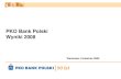 PKO BP Prezentacja 2008 Wyniki...• Skonsolidowany zysk netto w 2008 roku na poziomie 3 121 mln PLN (+7,5% r/r) • Bez uwzględnienia wpływu spółki zależnej Kredobank zysk netto