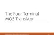The Four-Terminal MOS Transistoreng.uok.ac.ir/Razaghi/classes/Semi/fourt/in4.pdfThe MOS transistor is obtained by adding one more terminal to the structure of 3 terminal MOS, so that