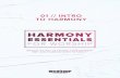 01 INTRO TO HARMONY 1 / 16 HARMONY ESSENTIALS ......Harmony is an emotional experience that comes from the vibrations created between pitches. The type of emotions we experience when